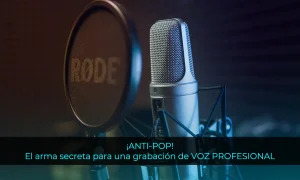 Anti-pop: El arma secreta para una grabación de voz profesional