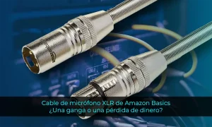 Cable de micrófono XLR de Amazon Basics: ¿Una ganga o una pérdida de dinero? Nuestra revisión te da la respuesta