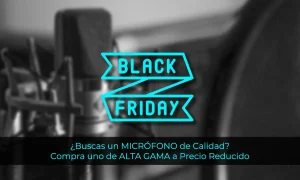 Compra un micrófono de ALTA GAMA en Black Friday