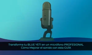 Transforma tu Blue Yeti en un micrófono profesional: Cómo mejorar el sonido con esta guía