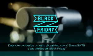 Dale a tu contenido un salto de calidad con el Shure SM7B y sus ofertas del Black Friday