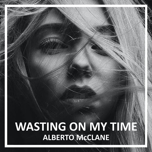 Alberto McClane - Wasting on my Time