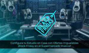 CONFIGURA TU ESTUDIO DE PRODUCCIÓN MUSICAL CON LAS OFERTAS DEL BLACK FRIDAY