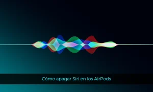 Cómo apagar Siri en los AirPods