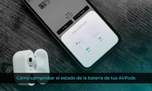 Cómo comprobar el estado de la batería de tus AirPods