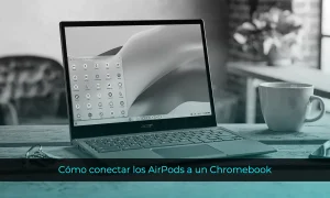 Cómo conectar los AirPods a un Chromebook