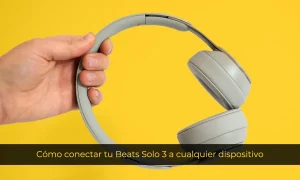 Cómo conectar tu Beats Solo 3 a cualquier dispositivo