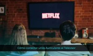 Cómo conectar unos auriculares al televisor