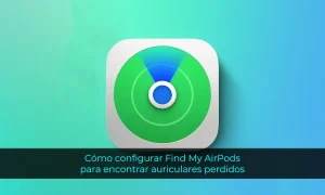 Cómo configurar Find My AirPods para encontrar auriculares perdidos