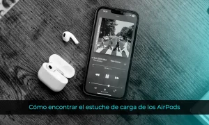 Cómo encontrar el estuche de carga de los AirPods