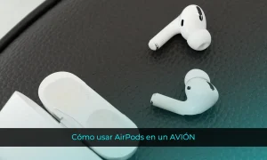 Cómo usar AirPods en un AVIÓN