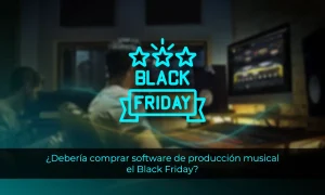 Debería comprar software de producción musical el Black Friday