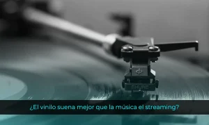 ¿El vinilo suena mejor que la música digital en streaming?