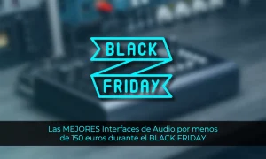 Las MEJORES Interfaces de Audio por menos de 150 euros durante el BLACK FRIDAY