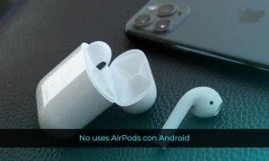 No uses AirPods con Android