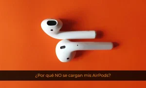 ¿Por qué NO se cargan mis AirPods?