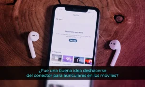 Por qué los móviles ya no tienen conector para auriculares