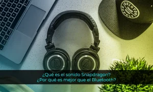 ¿Qué es el sonido Snapdragon? ¿Por qué es mejor que el Bluetooth?