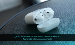 ¿Solo funciona un auricular de tus AirPods? Aprende cómo solucionarlo