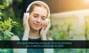 Ventajas de los auriculares con cancelación de ruido