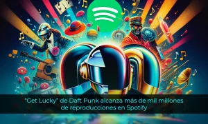 Get Lucky de Daft Punk alcanza más de mil millones de reproducciones en Spotify