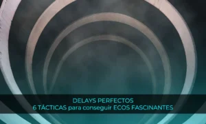 DELAYS PERFECTOS: 6 TÁCTICAS para conseguir ECOS FASCINANTES en tus canciones