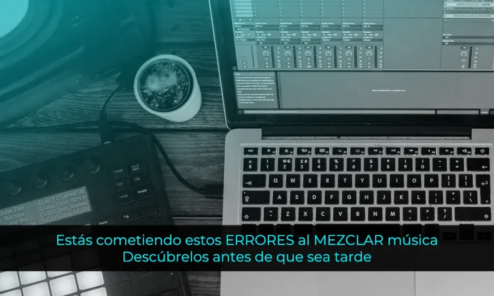 Estás cometiendo estos ERRORES al MEZCLAR música - Descúbrelos antes de que sea tarde