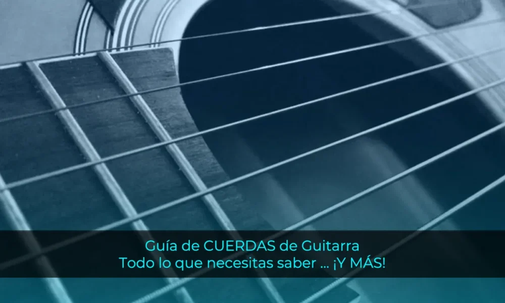 Guía de CUERDAS de Guitarra - Todo lo que necesitas saber ... ¡Y MÁS!