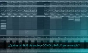 ¿Qué es un BUS de audio y CÓMO USARLO en la mezcla?